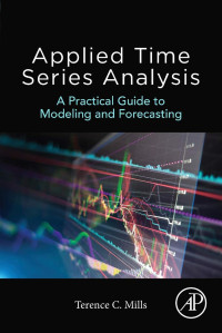 Mills, Terence C. — Applied Time Series Analysis: A Practical Guide to Modeling and Forecasting