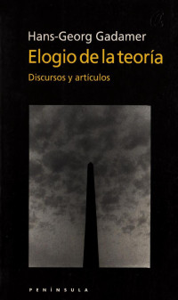 Hans-Georg Gadamer — Elogio de la teoría: Discursos y artículos