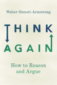 Walter Sinnott-Armstrong — Think Again: How to Reason and Argue