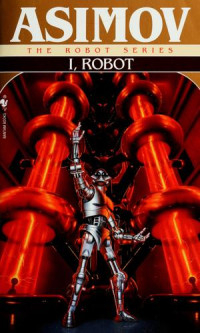 Isaac Asimov [Asimov, Isaac] — I, Robot