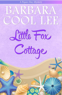 Barbara Cool Lee — Little Fox Cottage: A Pajaro Bay Mystery