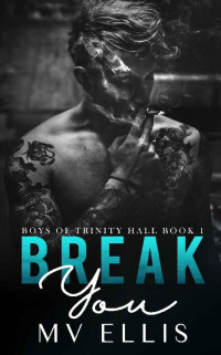 MV Ellis — Break You (Boys of Trinity Hall #1)