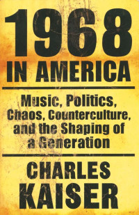 Charles Kaiser — 1968 in America