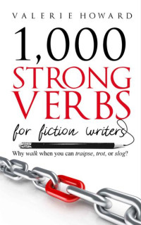 Valerie Howard — Strong Verbs for Fiction Writers