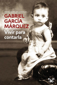 Gabriel García Márquez — Vivir para contarla