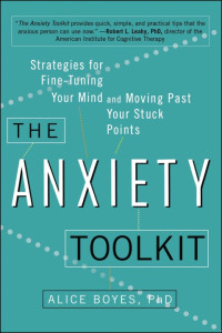 Boyes Ph.D, Alice — The Anxiety Toolkit: Strategies for Fine-Tuning Your Mind and Moving Past Your Stuck Points