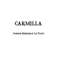 Joseph Sheridan Le Fanu — CARMILLA
