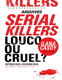 Ilana Casoy — Serial Killers - Louco ou Cruel?