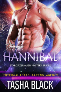 Tasha Black [Black, Tasha] — Hannibal: Stargazer Alien Mystery Brides Book 01 (Intergalactic Dating Agency)