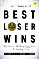 Tom Hougaard — Best Loser Wins: Why Normal Thinking Never Wins the Trading Game – written by a high-stake day trader