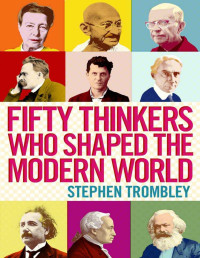 Stephen Trombley — Fifty Thinkers Who Shaped the Modern World