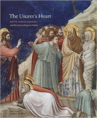 Anne Derbes, Mark Sandona — The Usurer's Heart (Giotto, Enrico Scrovegni, and the Arena Chapel in Padua)