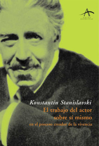 Konstantín Stanislavski — El trabajo del actor sobre sí mismo en el proceso creador de la vivencia