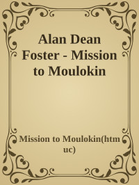 Mission to Moulokin(htm uc) — Alan Dean Foster - Mission to Moulokin