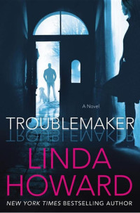 Linda Howard [Howard, Linda] — Troublemaker: A Novel