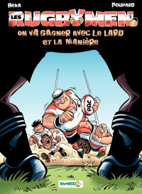 Béka, Poupard — Les Rugbymen - Tome 05 - On va gagner avec le lard et la manière