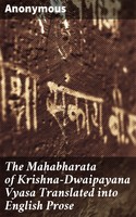 Anonymous — The Mahabharata of Krishna-Dwaipayana Vyasa Translated into English Prose