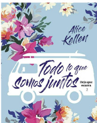 Alice Kellen — Todo lo que somos juntos - Deja que ocurra 2