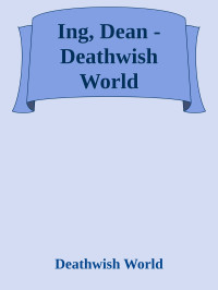 Deathwish World — Ing, Dean - Deathwish World