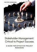 Pieter Svensson — Stakeholder Management: Critical to Project Success: A Guide for Effective Project Managers