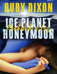 Ruby Dixon [Dixon, Ruby] — Ice Planet Honeymoon: Raahosh & Liz: A SciFi Alien Romance Novella