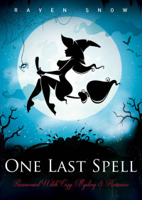 Raven Snow — One Last Spell: Paranormal Witch Cozy Mystery & Romance
