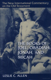 Leslie C. Allen [Allen, Leslie C.] — The Books of Joel, Obadiah, Jonah and Micah