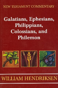 William Hendriksen [Hendriksen, William] — Galatians, Ephesians, Philippians, Colossians, and Philemon