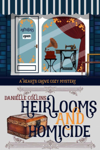 Danielle Collins — Heirlooms and Homicide (Hearts Grove Cozy Mystery 1)