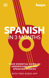 Dorling Kindersley — Spanish in 3 Months with Free Audio App: Your Essential Guide to Understanding and Speaking Spanish