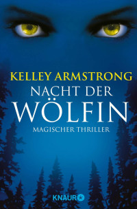 Kelley Armstrong — Die Nacht der Wölfin