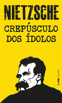 Nietzsche, Friedrich — Crepúsculo dos ídolos