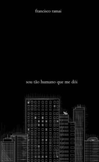 Francisco Ramai — Sou tão humano que me dói
