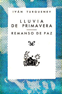 Ivan Sergueevich Turguenev [Turguenev, Ivan Sergueevich] — Lluvia de primavera & Remanso de paz