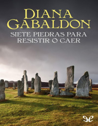 Diana Gabaldón — Siete piedras para resistir o caer