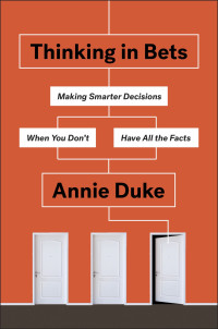 Annie Duke — Thinking in Bets