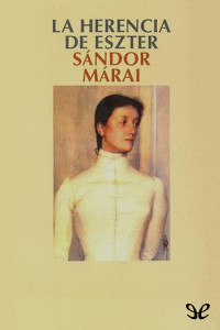 Sándor Márai — La herencia de Eszter