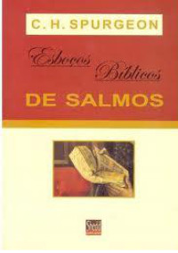 C. H. Spurgeon [Spurgeon, C. H.] — Esboços Bíblicos de Salmos