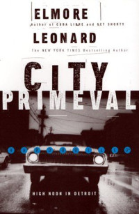 Elmore Leonard [Leonard, Elmore] — City Primeval