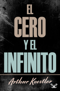 Arthur Koestler — El cero y el infinito