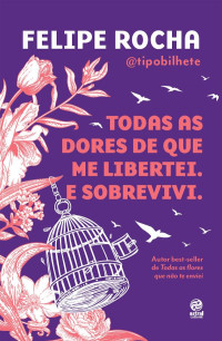 Felipe Rocha — Todas as dores de que me libertei. E sobrevivi.
