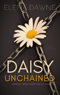 Elena Dawne — Daisy Unchained: Stepbrother's Sweet Milky Princess (Filthy Rich & Kinky Book 1)