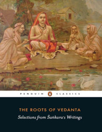 Sudhakshina Rangaswami — The Roots of Vedanta: Selections from Śaṅkara s Writings