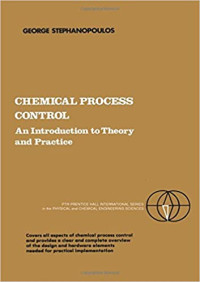 George Stephanopoulos — Chemical Process Control An Introduction to Theory and Practice