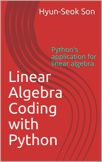 Linear Algebra Coding with Python: Python's Application for Linear ...
