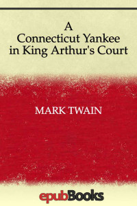 Mark Twain, Samuel Clemens — A Connecticut Yankee in King Arthur's Court