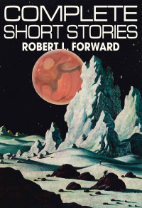 Robert L. Forward — Complete Short Stories (Jerry eBooks)