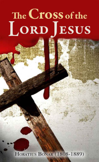 Horatius Bonar [Bonar, Horatius] — The Cross of the Lord Jesus