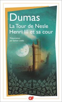 Alexandre Dumas — La Tour de Nesle - Henri III et sa cour