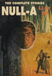 A.E. van Vogt — Null-Ā: The Complete Stories
